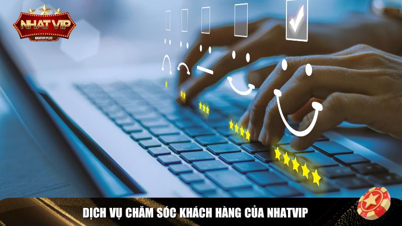Nhatvip luôn đảm bảo dịch vụ chăm sóc khách hàng chuyên nghiệp, tận tâm