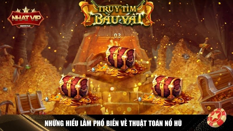 Hiểu lầm về thuật toán nổ hũ game Nhatvip