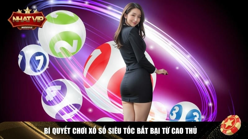 Mẹo và bí quyết chơi xổ số siêu tốc hiệu quả và chuẩn xác